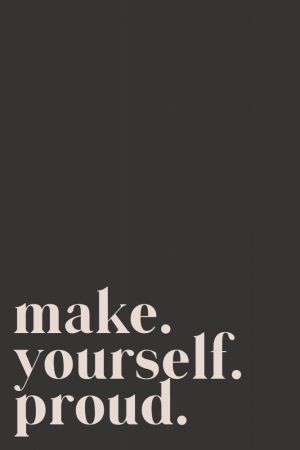 Make yourself proud