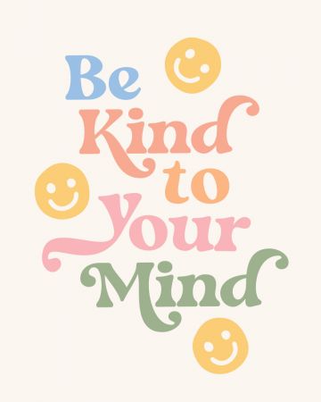 Be Kind To Your Mind