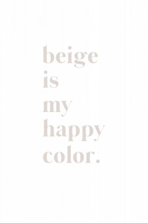 Beige is my happy color