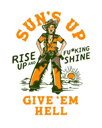Suns Up Rise Up & Fucking Shine Wild West Cowgirl