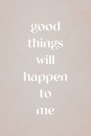 Good things will happen to me