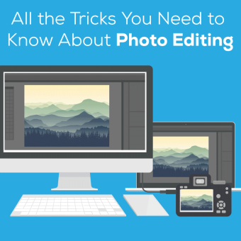 All the Tricks You Need to Know About Photo Editing
