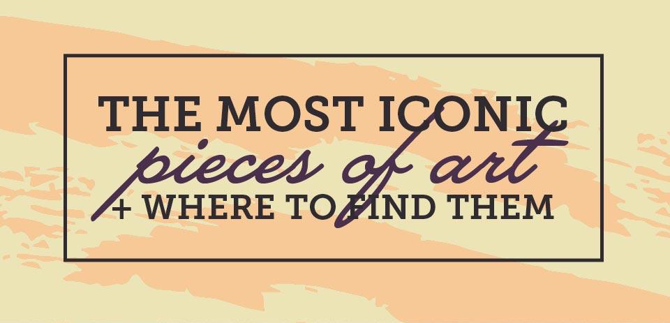 The Most Iconic Pieces of Art & Where to Find Them